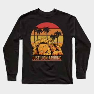 Fun Just Lion Around Graphic - For Lion Lovers Long Sleeve T-Shirt